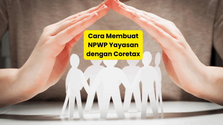 Cara Membuat NPWP Yayasan dengan Coretax