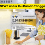 Cara Membuat NPWP untuk Ibu Rumah Tangga