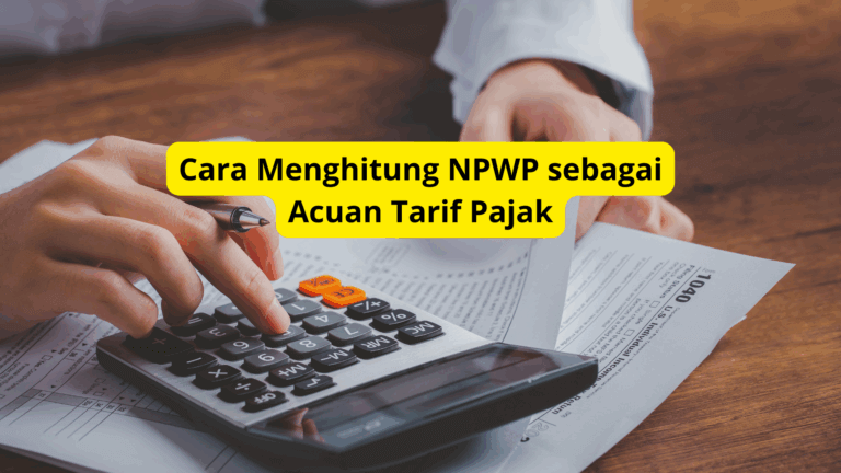 Cara Menghitung Pajak Berdasarkan NPWP