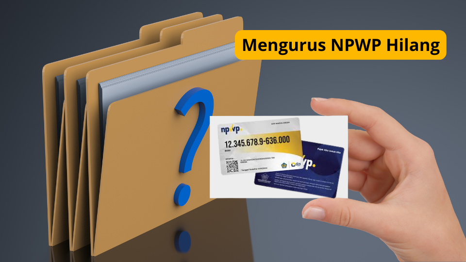 Cara Mengganti NPWP yang Hilang